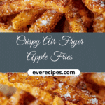 Crispy Air Fryer Apple Fries